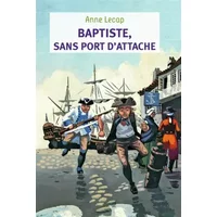 Baptiste, sans port d'attache - Anne Lecap