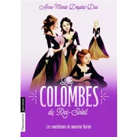 Les Colombes du Roi-Soleil, Tome 1 : Les comédiennes de monsieur Racine - Anne-Marie Desplat-Duc