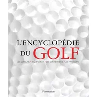 L'encyclopédie du golf : Les joueurs-l'équipement-les compétitions-les parcours