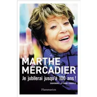 Je jubilerai jusqu'à 100 ans ! Souvenirs... et bons conseils - Marthe Mercadier