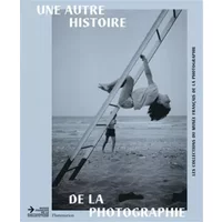 Une autre histoire de la photographie : Les collections du musée français de la photographie - Julie Guiyot-Corteville, Eric Karsenty, Rémi Calzada, Collectif, Christian Caujolle
