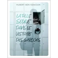 La fille seule dans le vestiaire des garçons - Hubert Ben Kemoun