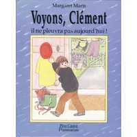 Voyons, Clément il ne pleuvra pas aujourd'hui - Margaret Maris