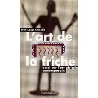 L'Art de la friche: Essai sur l'art africain contemporain - Jean-Loup Amselle