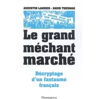 Le Grand Méchant Marché : Décryptage d'un fantasme français - David Thesmar, Augustin Landier
