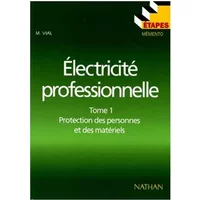 Eléctricité professionnelle Tome 1 protection des personnes et des matériels - M. Vial