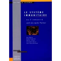 Le Système immunitaire ou l'Immunité cent ans après Pasteur - Collectif