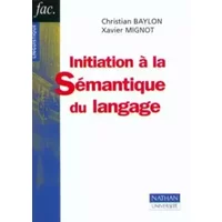 Initiation à la sémantique du langage - Christian Baylon, Xavier Mignot, Henri Mitterand