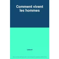 Comment vivent les hommes - Collectif