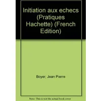 Initiation aux échecs (Pratiques Hachette) - Jean-Pierre Boyer