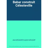 Babar construit Célesteville - Jean de Brunhoff, Laurent de Brunhoff