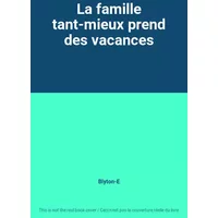 La famille tant-mieux prend des vacances - Blyton-E