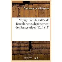 Voyage dans la vallée de Barcelonette, département des Basses-Alpes - Christophe de Villeneuve