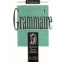 GRAMMAIRE. 350 exercices niveau débutant - BADY-GREAVES