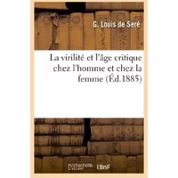 La virilité et l'âge critique chez l'homme et chez la femme - G. Louis de Seré