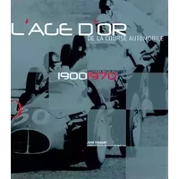 L'âge d'or de la course automobile : Images extraordinaires 1900-1970 - John Tennant, Olivier Cechman