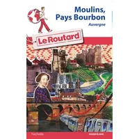 Guide du Routard Moulins, Pays de Bourbon: Auvergne (Le Routard) (French Edition)