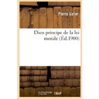 Dieu principe de la loi morale - Pierre Vallet