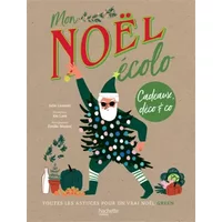 Mon Noël écolo: Cadeaux, déco & co : toutes les astuces pour un vrai Noël green - Julie Laussat