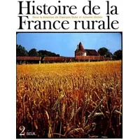 Histoire de la France rurale, tome 2 : L'âge classique des paysans de 1340 à 1789 - Collectif, Emmanuel Le Roy Ladurie, Hugues Neveux, Jean Jacquart, George Duby, Armand Wallon
