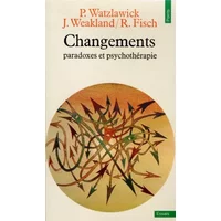 Changements - Paul Watzlawick, John Weakland, Richard Fisch
