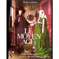 Le Moyen âge : Histoire illustrée de la vie quotidienne - Robert Delort