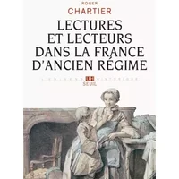 Lectures et lecteurs dans la France d'Ancien régime - Roger Chartier