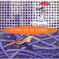 Si proche, si loin