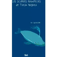 La Baleine. Les sciences naturelles de Tatsu Nagata - Tatsu Nagata