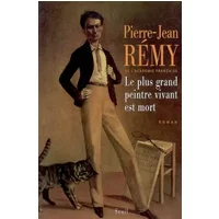 Le plus grand peintre vivant est mort - Pierre-Jean Rémy