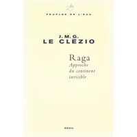 Raga. Approche du continent invisible - Jean-marie Le clezio