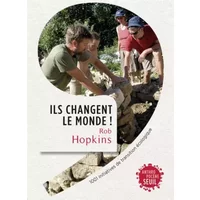Ils changent le monde! . 1001 initiatives de transition écologique - Rob Hopkins, Olivier De schutter