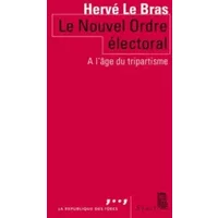 Le Nouvel Ordre électoral. Tripartisme contre démocratie - Herve Le bras