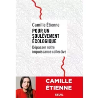 Pour un soulèvement écologique: Dépasser notre impuissance collective - Camille Etienne