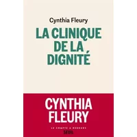 La Clinique de la dignité - Cynthia Fleury