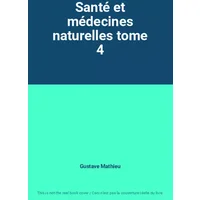 Santé et médecines naturelles tome 4 - Gustave Mathieu