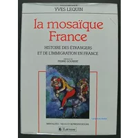 La Mosaïque France : Histoire des étrangers et de l'immigration - Pierre Goubert