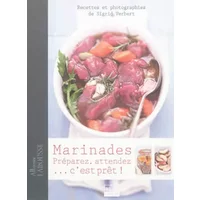 Marinades, préparez, attendez... c'est prêt ! - Sigrid Verbert