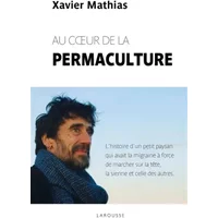 Au coeur de la permaculture - Xavier Mathias
