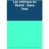 Les animaux en liberté : Dans l'eau
