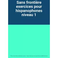 Sans frontière exercices pour hispanophones niveau 1