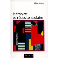 Mémoire et réussite scolaire - Alain Lieury