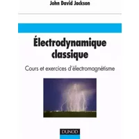 Electrodynamique classique : Cours et exercices d'electromagnétisme - John David Jackson
