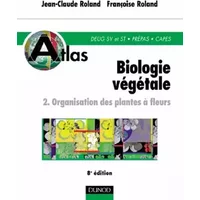 Atlas de biologie végétale, tome 2 : Organisation des plantes à fleurs, 8e édition - Jean-Claude Roland, Françoise Roland
