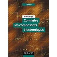 Connaître les composants électroniques - Pierre Mayé