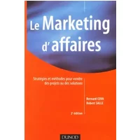 Le Marketing d'affaires : Stratégies et méthodes pour vendre des projets ou des solutions - Bernard Cova, Robert Salle
