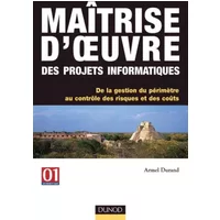 Maîtrise d'oeuvre des projets informatiques : De la gestion du périmètre au contrôle des risques et des coûts