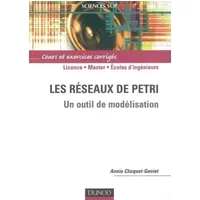 Les réseaux de Petri - Un outil de modélisation: Un outil de modélisation - Annie Choquet-Geniet