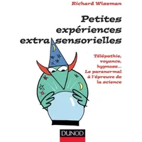 Petites expériences extra-sensorielles : Télépathie, voyance, hypnose, Le paranormal à l'épreuve de la science