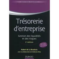 Trésorerie d'entreprise - 3e édition - Gestion des liquidités et des risques - Hubert de La Bruslerie, Catherine Eliez